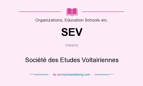What does SEV mean? It stands for Société des Etudes Voltairiennes