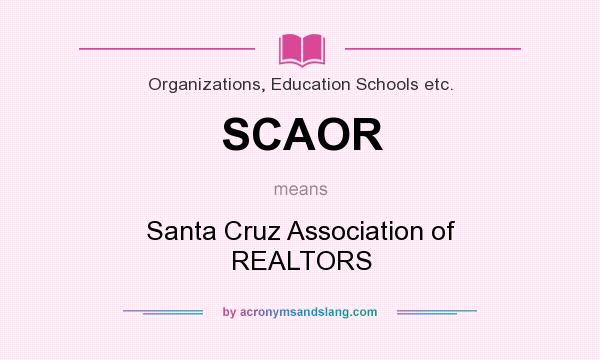 What does SCAOR mean? It stands for Santa Cruz Association of REALTORS