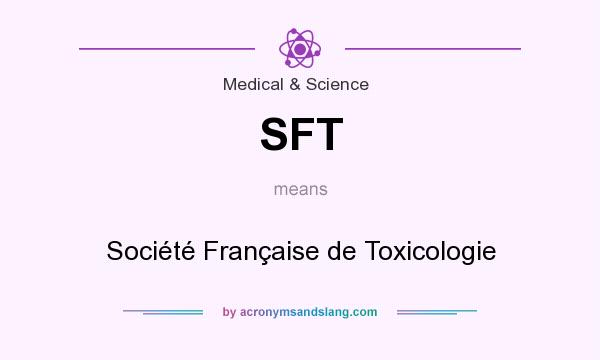 What does SFT mean? It stands for Société Française de Toxicologie