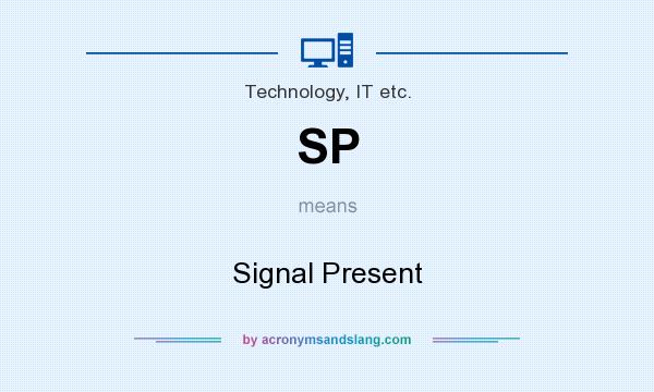 What does SP mean? It stands for Signal Present