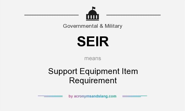 What does SEIR mean? It stands for Support Equipment Item Requirement