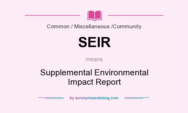 What does SEIR mean? It stands for Supplemental Environmental Impact Report
