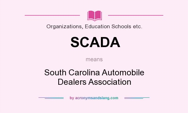 What does SCADA mean? It stands for South Carolina Automobile Dealers Association