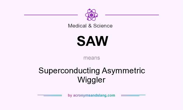 What does SAW mean? It stands for Superconducting Asymmetric Wiggler