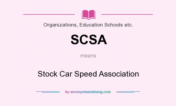What does SCSA mean? It stands for Stock Car Speed Association