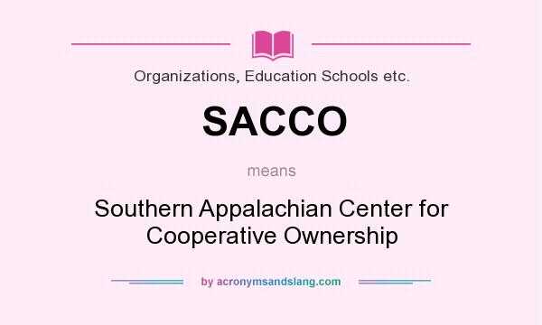 What does SACCO mean? It stands for Southern Appalachian Center for Cooperative Ownership