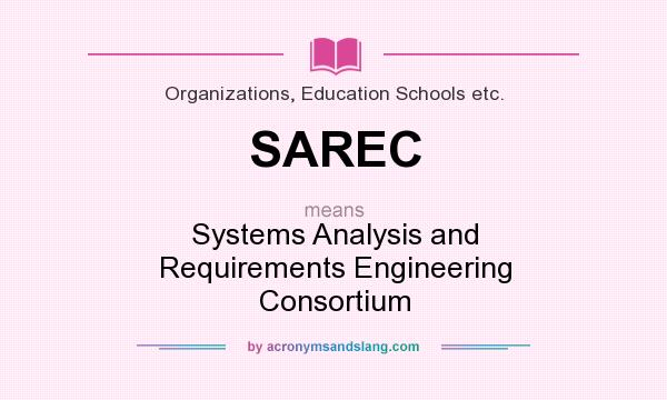 What does SAREC mean? It stands for Systems Analysis and Requirements Engineering Consortium