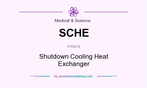 What does SCHE mean? It stands for Shutdown Cooling Heat Exchanger