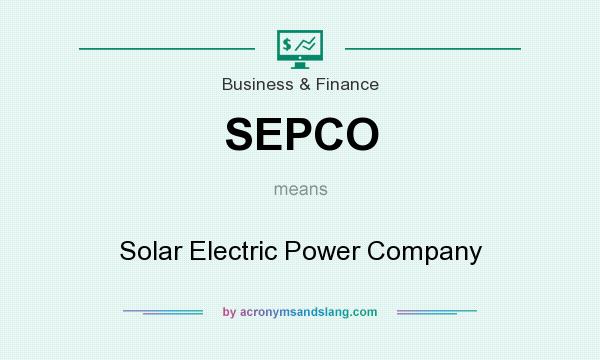 What does SEPCO mean? It stands for Solar Electric Power Company