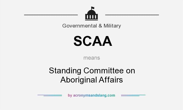 What does SCAA mean? It stands for Standing Committee on Aboriginal Affairs