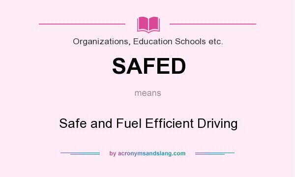 What does SAFED mean? It stands for Safe and Fuel Efficient Driving
