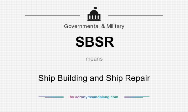 What does SBSR mean? It stands for Ship Building and Ship Repair
