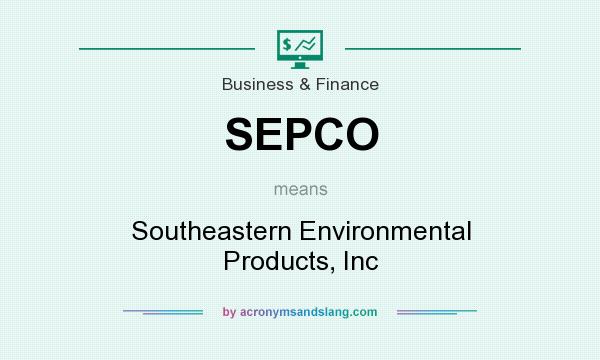 What does SEPCO mean? It stands for Southeastern Environmental Products, Inc