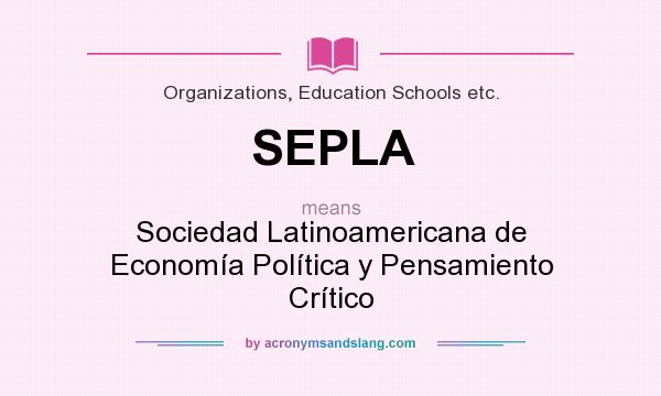 What does SEPLA mean? It stands for Sociedad Latinoamericana de Economía Política y Pensamiento Crítico