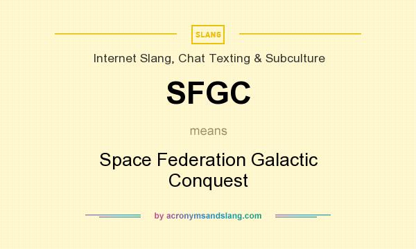 What does SFGC mean? It stands for Space Federation Galactic Conquest