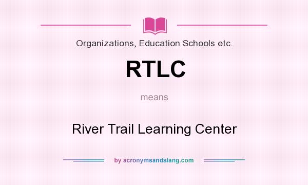 What does RTLC mean? It stands for River Trail Learning Center