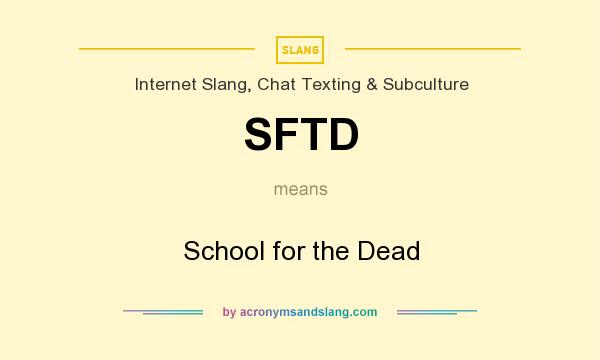What does SFTD mean? It stands for School for the Dead