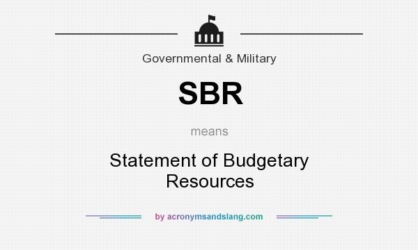 What does SBR mean? It stands for Statement of Budgetary Resources