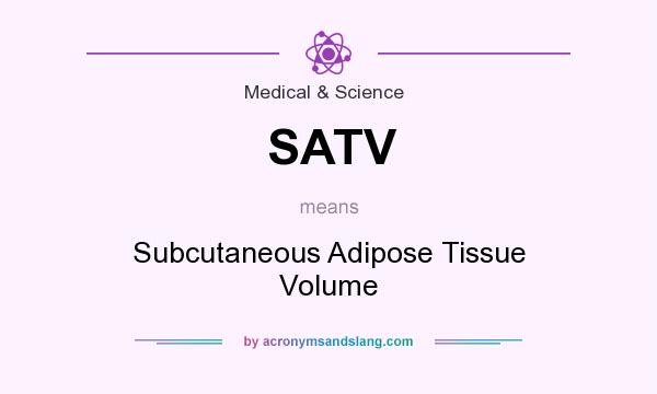 What does SATV mean? It stands for Subcutaneous Adipose Tissue Volume