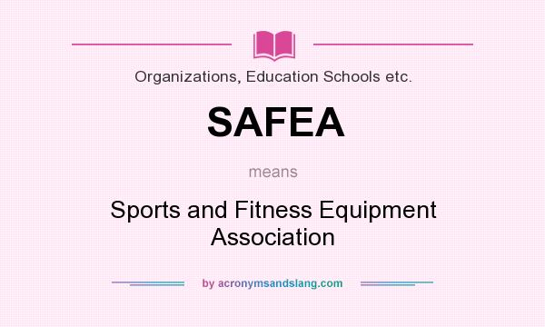 What does SAFEA mean? It stands for Sports and Fitness Equipment Association