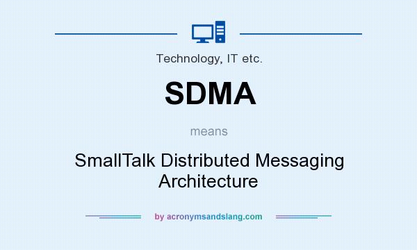 What does SDMA mean? It stands for SmallTalk Distributed Messaging Architecture