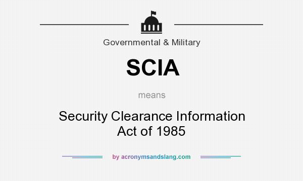 What does SCIA mean? It stands for Security Clearance Information Act of 1985