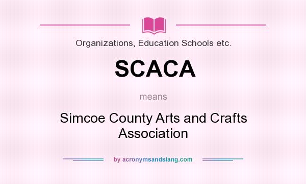 What does SCACA mean? It stands for Simcoe County Arts and Crafts Association