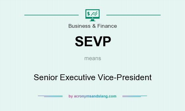 What does SEVP mean? It stands for Senior Executive Vice-President