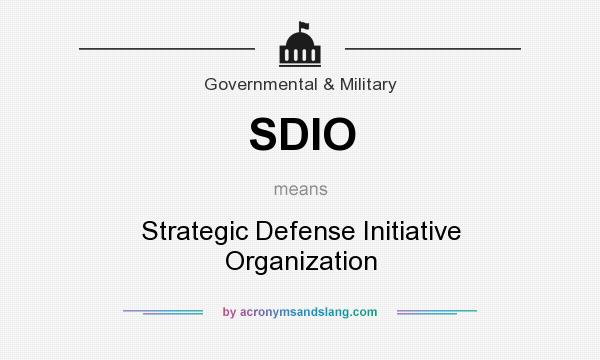 What does SDIO mean? It stands for Strategic Defense Initiative Organization