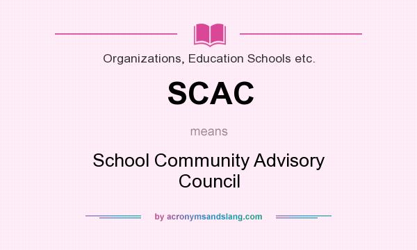 What does SCAC mean? It stands for School Community Advisory Council