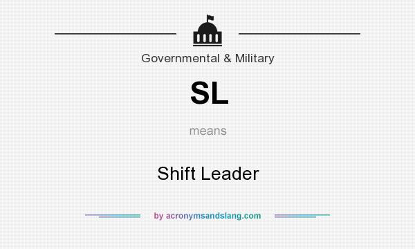 What does SL mean? It stands for Shift Leader
