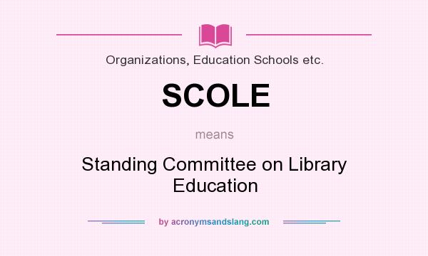 What does SCOLE mean? It stands for Standing Committee on Library Education