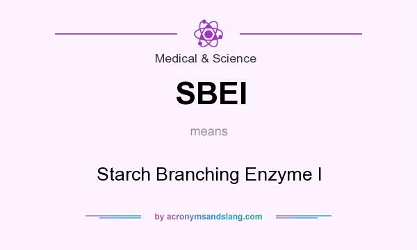 What does SBEI mean? It stands for Starch Branching Enzyme I