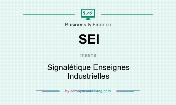 What does SEI mean? It stands for Signalétique Enseignes Industrielles