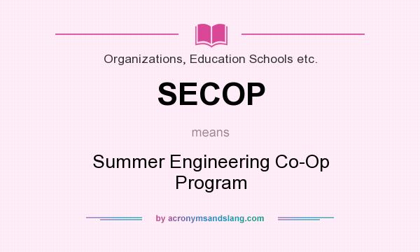 What does SECOP mean? It stands for Summer Engineering Co-Op Program