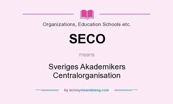 What does SECO mean? It stands for Sveriges Akademikers Centralorganisation