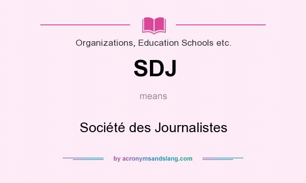 What does SDJ mean? It stands for Société des Journalistes