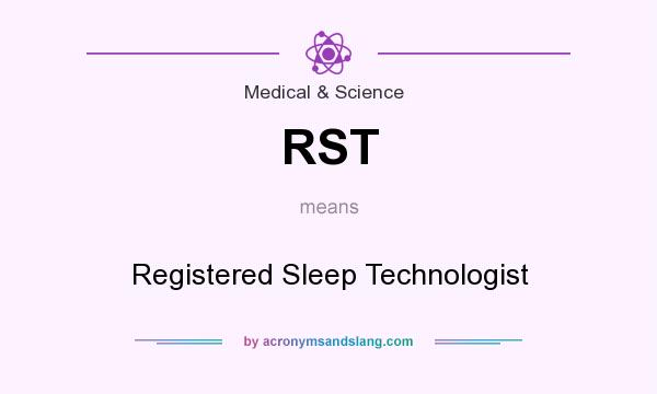 What does RST mean? It stands for Registered Sleep Technologist