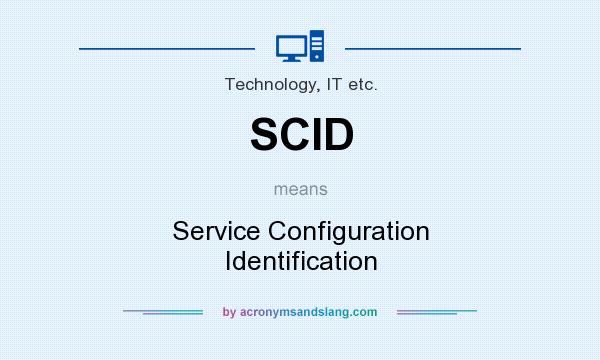 What does SCID mean? It stands for Service Configuration Identification