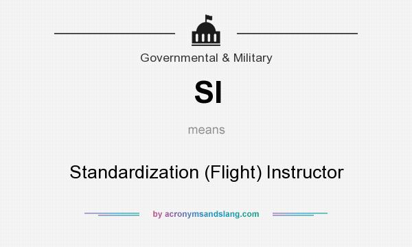 What does SI mean? It stands for Standardization (Flight) Instructor