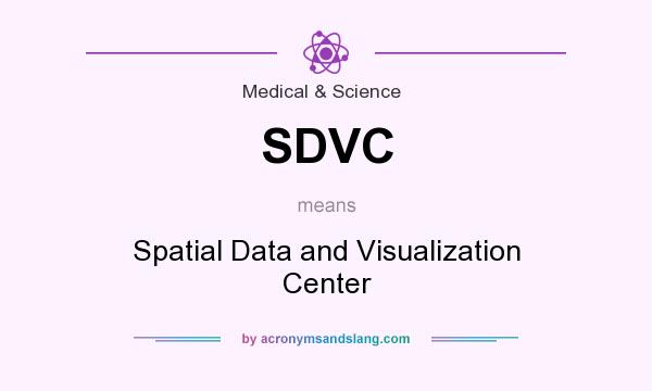 What does SDVC mean? It stands for Spatial Data and Visualization Center