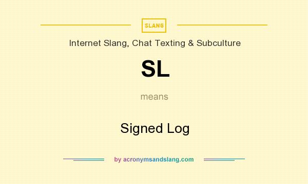 What does SL mean? It stands for Signed Log