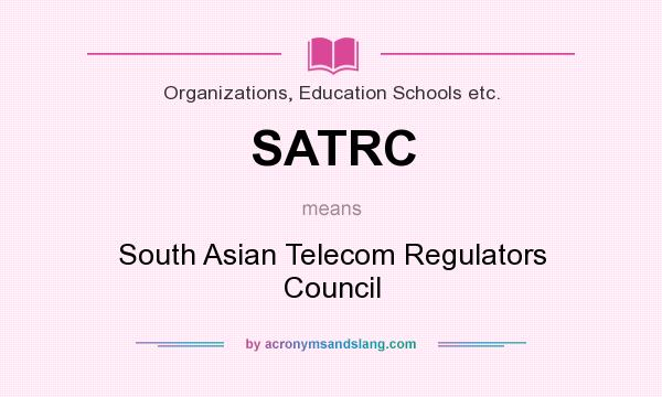 What does SATRC mean? It stands for South Asian Telecom Regulators Council