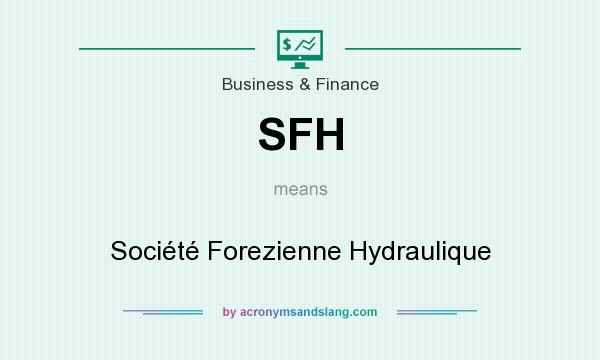What does SFH mean? It stands for Société Forezienne Hydraulique