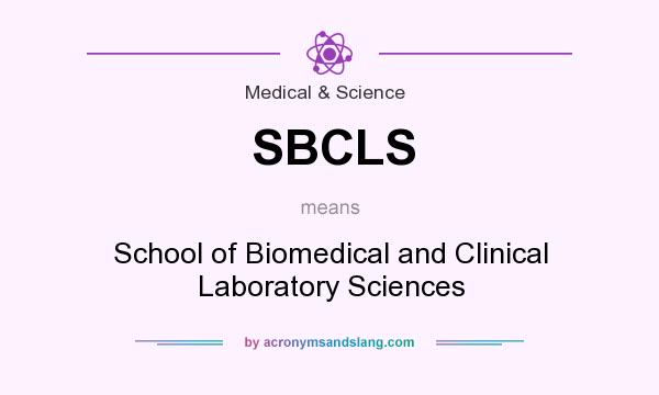 What does SBCLS mean? It stands for School of Biomedical and Clinical Laboratory Sciences