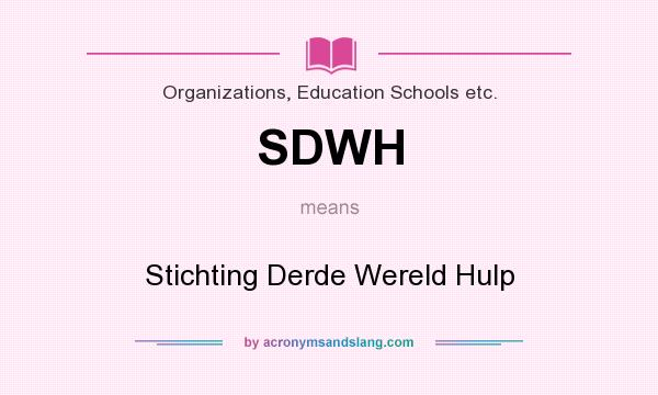 What does SDWH mean? It stands for Stichting Derde Wereld Hulp