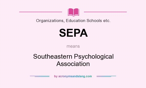 What does SEPA mean? It stands for Southeastern Psychological Association