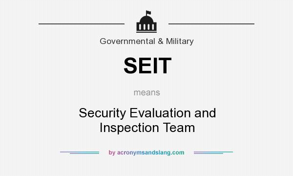 What does SEIT mean? It stands for Security Evaluation and Inspection Team