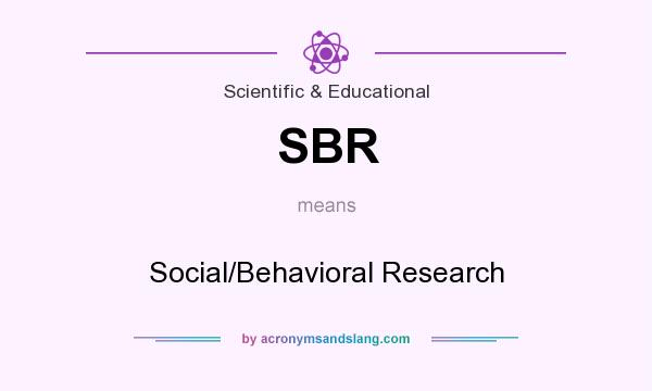 What does SBR mean? It stands for Social/Behavioral Research