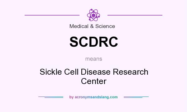 What does SCDRC mean? It stands for Sickle Cell Disease Research Center
